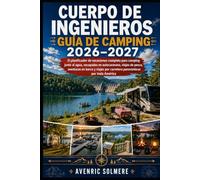 Campamento del Cuerpo de Ingenieros Guía 2026-2027: La guía completa para autocaravanas, tiendas de campaña, pesca, navegación y acampada en la zona ... y viajes panorámicos de Estados Unidos