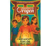 Campamento Feng Chi: El verano que transformó nuestras vidas (Guardianes del Origen)