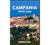 Campania, Italy Travel Guide: Packed with Insider Secrets, Itineraries, Recommendations, and Maps.