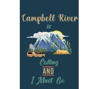 Campbell River Is Calling And I Must Go (6''x9''):Lined Writing Notebook Journal, 120 Pages ,for Sightseers Or Travelers Who Love Campbell River Best ... , Family members,Parent, Sister,Brother