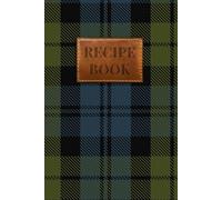 Campbell Tartan Recipe Book: A Scottish Clan Recipe Journal to Preserve Your Family's Culinary Traditions