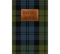 Campbell Tartan Recipe Book: A Scottish Clan Recipe Journal to Preserve Your Family's Culinary Traditions