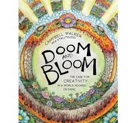 Campbell Walker - Doom and Bloom The Case for Creativity in a World - K245z