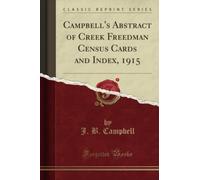 Campbell's Abstract of Creek Freedman Census Cards and Index, 1915 (Classic Reprint)