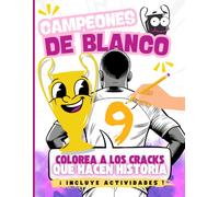 CAMPEONES DE BLANCO: Colorea a los CRACKS que hacen Historia.: Para Pequeños Aficionados MADRIDISTAS. Y además incluye: ACTIVIDADES Y LEYENDAS