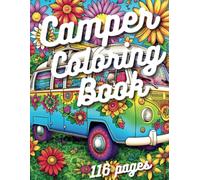 Camper Coloring Book: 116 Pages of Adventure Relaxing Coloring Book For Adults, Boho, Camping Coloring Book Featuring RVs, Camper Vans, Landscapes for Stress Relief and Relaxation