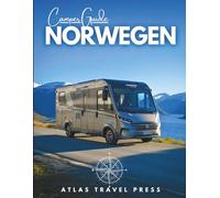 Camper Guide NORWEGEN- Fjordträume, Mitternachtssonne & die Freiheit zu Reisen: Erkunde die Lofoten, erobere die Atlantikstraße & campe frei durch Norwegen