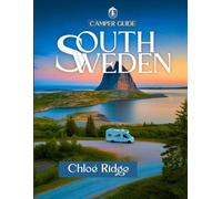 Camper Guide South Sweden - Motorhome Edition 2025: A Journey into Scandinavian Solitude, Campfire Mornings & the Untamed Beauty of Nature (Chloé Campervan Guide)