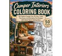 Camper Interiors Coloring Book: 50 Creative Camper Van, RV, Bus, Trailer, Tiny Home, and Glamping Tent Designs with Clever Space-Saving Ideas (Dream Architectures & Interiors Coloring Collection)