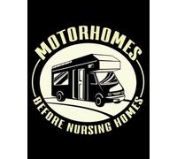 Camper Motorhomes Before Nursing Homes Camping Mobile Home Awesome Gift Memory Notebook: Size 8.5 x 11In 100 Pages