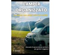 Camper organizzato - La guida che avrei voluto avere: Manuale di sopravvivenza semiserio per genitori viaggiatori