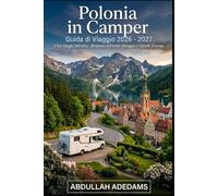 CAMPER POLONIA Guida di viaggio 2026 - 2027: Scopri città storiche, strade panoramiche e avventure indimenticabili in Polonia - Viaggia attraverso ... i Monti Tatra, il distretto dei laghi masuri