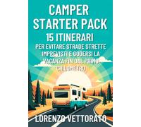 Camper Starter Pack: Guida Al Primo Viaggio Senza Stress: 15 itinerari per evitare strade strette, imprevisti e godersi la vacanza fin dal primo chilometro (CAMPER SENZA STRESS)