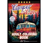 Camper Van Adult Coloring Book 100 Images: A Serene Escape! Amazing Single-sided pages to color, Inspirational designs, swirls, Patterns and much more. for fun and relaxation