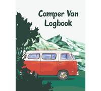 Camper Van Log Book: A Campsite Logbook To Track And Record Data Like Location Date Cost Take Off Review Next Time Plan Etc, A Fantastic Gift Idea For Adventure Lovers