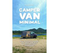 Camper Van Minimal: How to easily convert any small van into a fully off-grid campervan