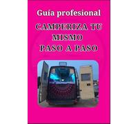 CAMPERIZA FURGONETAS TU MISMO PASO A PASO: Guía profesional para camperizar tu furgo. Convierte tu furgo en camper desde cero (instalaciones, muebles, homologación en España + vídeos con QR)
