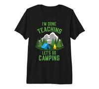 Campers Campfire I'm Done Teaching Let's Go Camping Teachers Premium T-Shirt