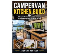 Campervan Kitchen Build: A Complete Practical Blueprint for Designing and Building a Functional Kitchen on the Road: 92 (Essential Guides to Crafts ... and Essential Skills for Everyday Makers)