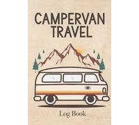 Campervan Travel Log Book: Notebook Journal for the Campervan Traveler | Record Campground Information, Activity Suggestions, Notes, and Photos for Future Reference - Beige Cover Design