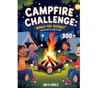 Campfire Challenge: Would You Rather? Game Book: A Fun Camping-Themed Question Game for Kids, Tweens, and Teens - Hilarious Scenarios to Spark Laughter and Outdoor Fun!