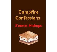 "Campfire Confessions & S’mores Mishaps": Camping trip memories