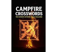 Campfire Crosswords: The Ultimate Outdoor Puzzle Challenge: 100 Nature-Themed Puzzles for Campers, Hikers, and Outdoor Enthusiasts - Test Your Wilderness Knowledge
