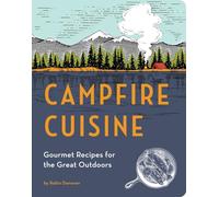 Campfire Cuisine: Gourmet Recipes for the Great Outdoors