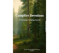 Campfire Devotions: A Christian Camping Journal for Reflection, Prayer & Gratitude in the Great Outdoors: Find God in the Stillness of Nature - Record ... and Memories from Every Camping Adventure