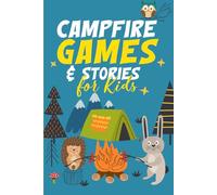 Campfire Games & Stories for Kids: Interactive camping trip activities for day & night; outdoor games, would you rather, knock knock jokes, riddles & nature stories for boys, girls and family fun