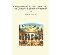 Campfire Girls at Twin Lakes; Or, The Quest of a Summer Vacation (Classic Books)
