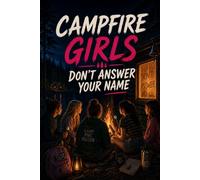 Campfire Girls: Don’t Answer Your Name: A Scary Summer Camp Mystery About Secrets, Rumors, and the Voice That Calls You at Night (CAMP REPUTATION)