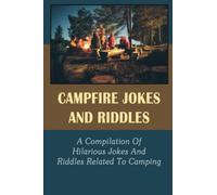 Campfire Jokes And Riddles: A Compilation Of Hilarious Jokes And Riddles Related To Camping