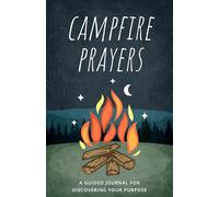 Campfire Prayers: A Guided Journal for Discovering Your Purpose