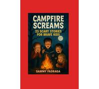 CAMPFIRE SCREAMS 23 Scary Stories For Brave Kids