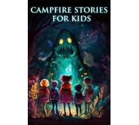 campfire stories for kids: A Collection of Scary Ghosts, Monsters, and Legends to Tell Around the Fire,Spooky Campfire Stories for Brave Kids.