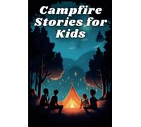 Campfire Stories for Kids: Stories That Will Make Your Campfire Come Alive