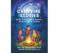 Campfire Stories Spooky Tales of Ghosts, Monsters, Cursed, Vampires, Zombies: Each Story Includes a Heartwarming Lesson of Friendship, Courage, and Kindness for Kids Ages 6-12
