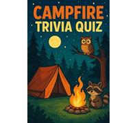 Campfire Trivia Quiz: 300 Fun and Challenging Questions to Spark Laughter, Conversation, and Competition Around the Fire