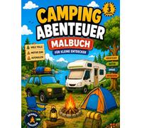 Camping Abenteuer Malbuch für kleine Entdecker: Große und einfache Ausmalbilder mit Zelten, Wohnmobilen, Lagerfeuern, Bergen, Seen und vielen weiteren Camping-Motiven für Kinder ab 3 Jahren