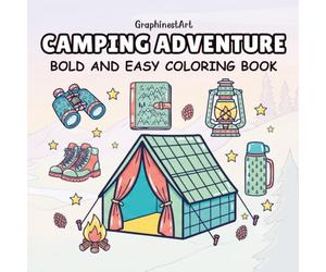 Camping Adventure: A Relaxing Bold and Easy Coloring Book Featuring 40 Adorable Camping Scenes, Outdoor Gear, Nature Landscapes, and Wilderness Essentials for Kids and Adults