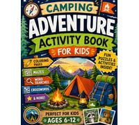 Camping Adventure Activity Book for Kids: Fun Outdoor Coloring, Mazes, Crosswords & Word Search Puzzles Inspired by Camping, Nature, Wildlife, Hiking, and Outdoor Adventures