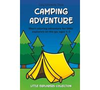 Camping Adventure Coloring Book for Toddlers Age 1-3: Short Coloring Adventure for Little Explorers on the Go | Ages 1-3 | 6 x 9 Inches, 24 Pages | 10 ... 1 Short Story (Little Explorers Collection)