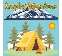 Camping Adventures: Enjoy the great outdoors with this bold and beautiful coloring book!