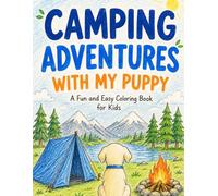 Camping Adventures with My Puppy: A Fun and Easy Coloring Book for Kids Ages 4-8: Fun Camping Activities, Hiking, Fishing, Canoeing and More for Creativity, Relaxation and Learning