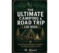 Camping and Road Trip Log Book: Record Your Adventures, Campsites, and Memories Under the Stars