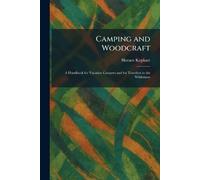 Camping and Woodcraft: A Handbook for Vacation Campers and for Travelers in the Wilderness