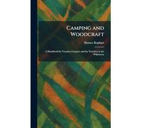 Camping and Woodcraft: A Handbook for Vacation Campers and for Travelers in the Wilderness