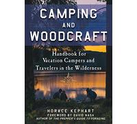 Camping and Woodcraft: A Handbook for Vacation Campers and Travelers in the Woods