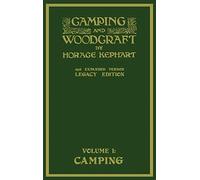 Camping And Woodcraft Volume 1 - The Expanded 1916 Version (Legacy Edition): The Deluxe Masterpiece On Outdoors Living And Wilderness Travel: 19 (Library of American Outdoors Classics)